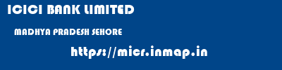 ICICI BANK LIMITED  MADHYA PRADESH SEHORE    micr code
